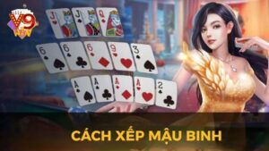 Cách Xếp Mậu Binh Chuẩn 2025 - Mẹo Hay Giúp Bạn Luôn Thắng
